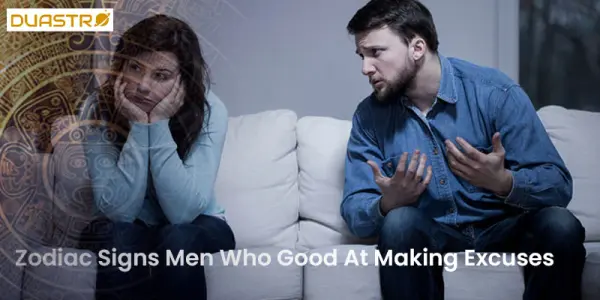 Zodiac Signs Men Who Good At Making Excuses